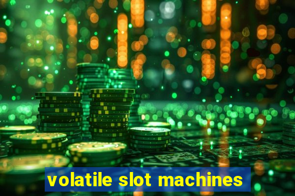 volatile slot machines