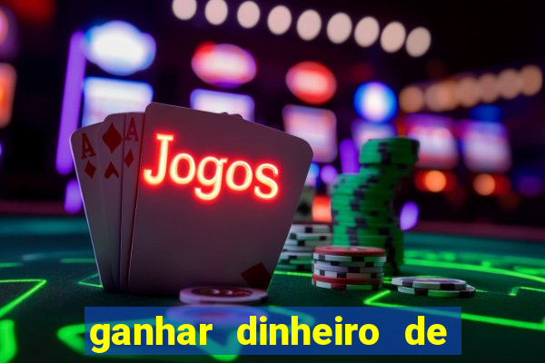 ganhar dinheiro de gra?a jogando