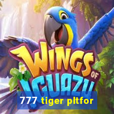 777 tiger pltfor