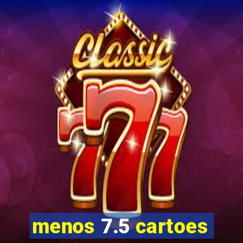 menos 7.5 cartoes