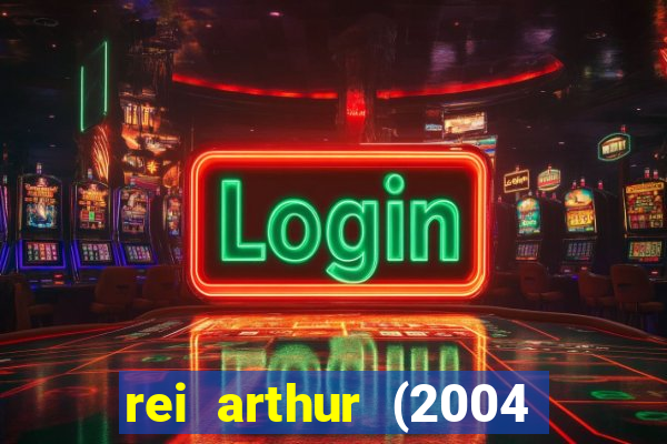 rei arthur (2004 assistir online)