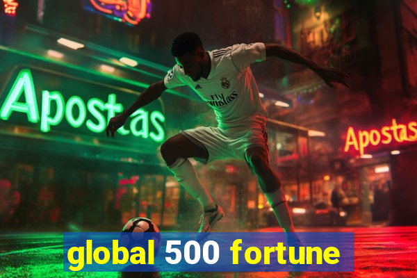 global 500 fortune