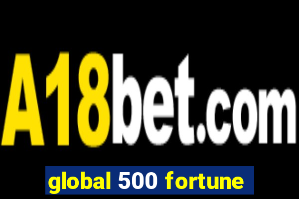 global 500 fortune