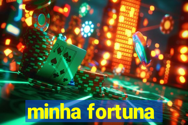 minha fortuna