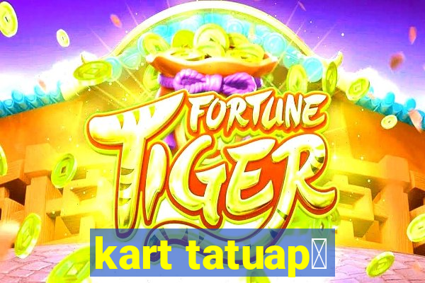 kart tatuap茅