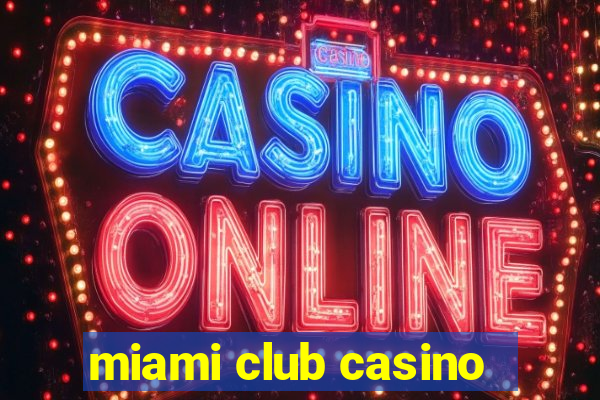 miami club casino