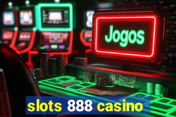 slots 888 casino