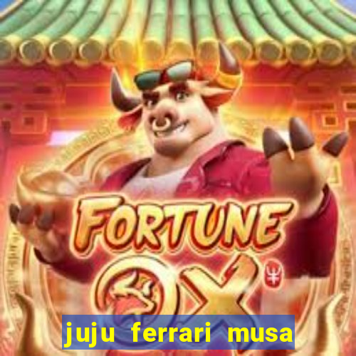 juju ferrari musa botafogo nua