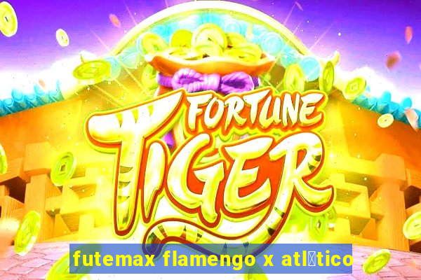 futemax flamengo x atl茅tico