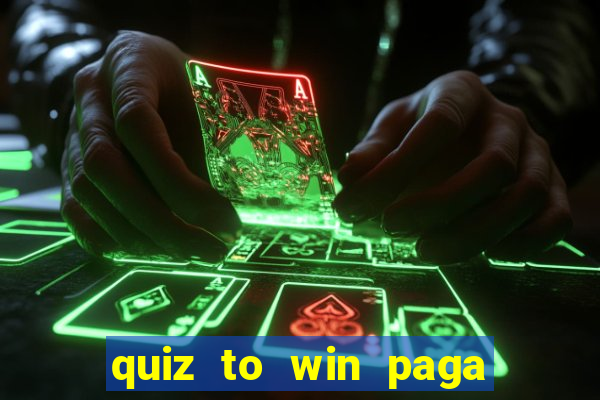 quiz to win paga mesmo quiz money paga mesmo