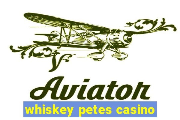 whiskey petes casino