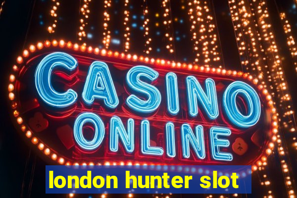 london hunter slot