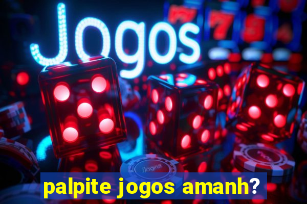 palpite jogos amanh?