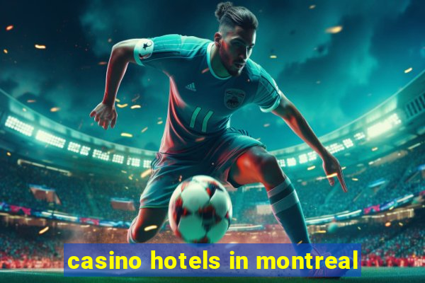 casino hotels in montreal