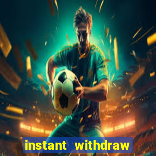 instant withdraw online casino