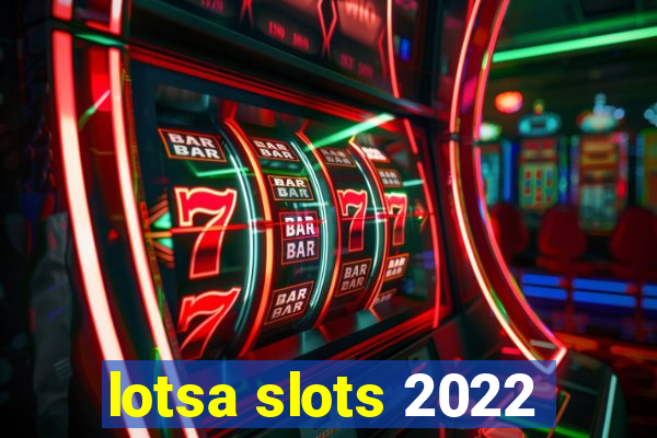 lotsa slots 2022