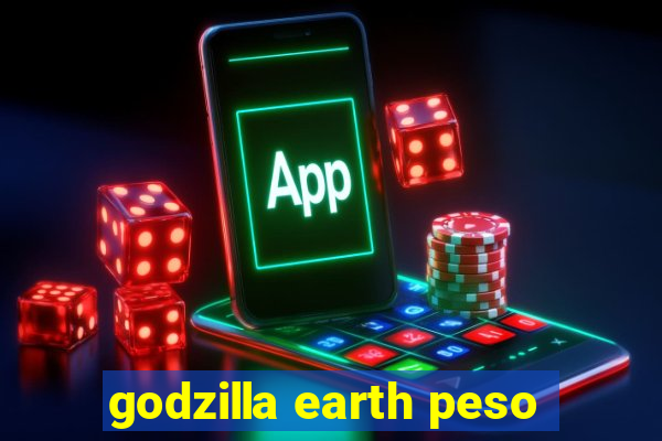 godzilla earth peso