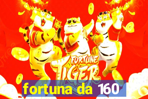 fortuna da 160