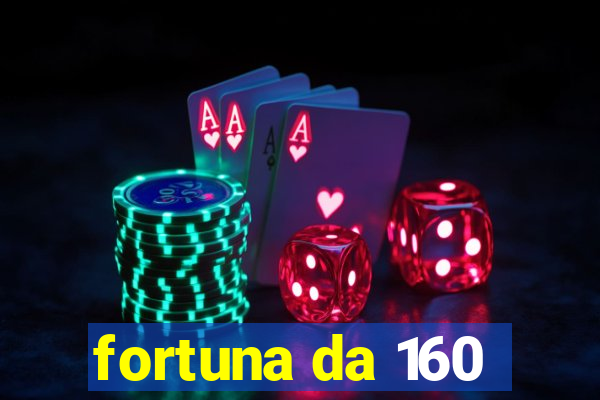 fortuna da 160