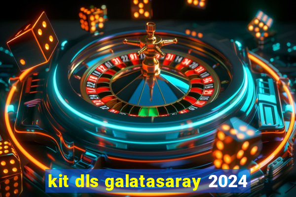 kit dls galatasaray 2024