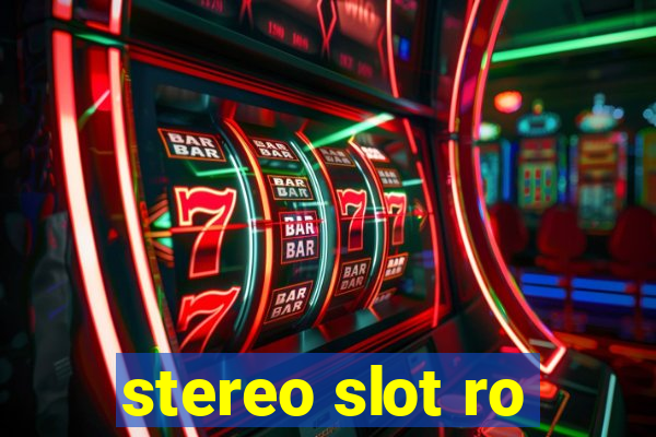 stereo slot ro