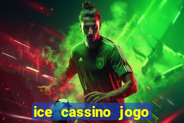 ice cassino jogo de aposta