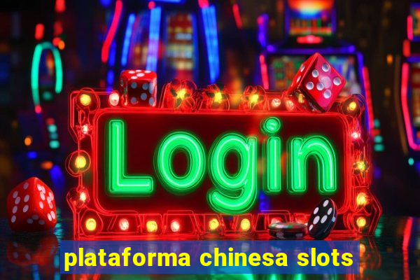 plataforma chinesa slots