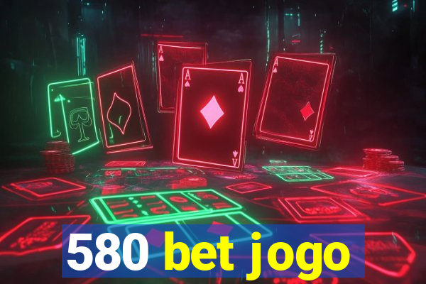 580 bet jogo