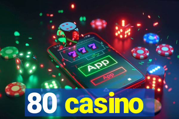 80 casino