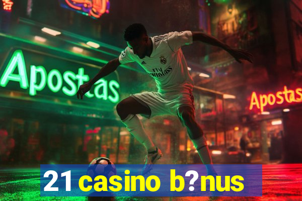 21 casino b?nus