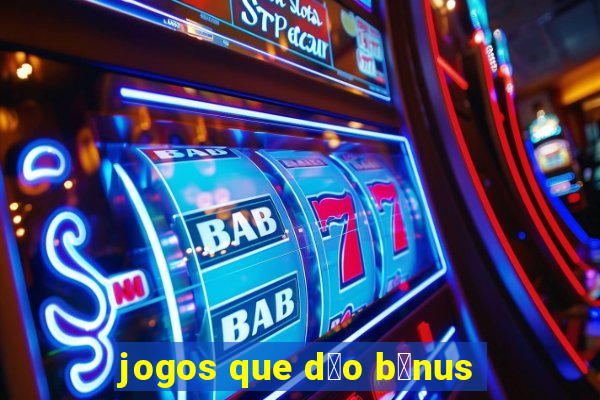 jogos que d茫o b么nus