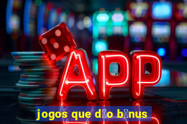 jogos que d茫o b么nus