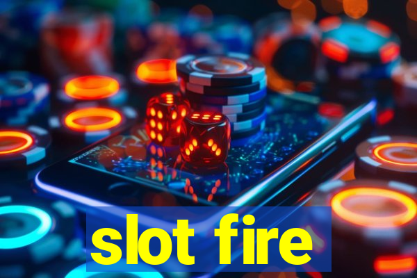 slot fire