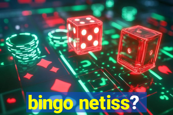 bingo netiss?