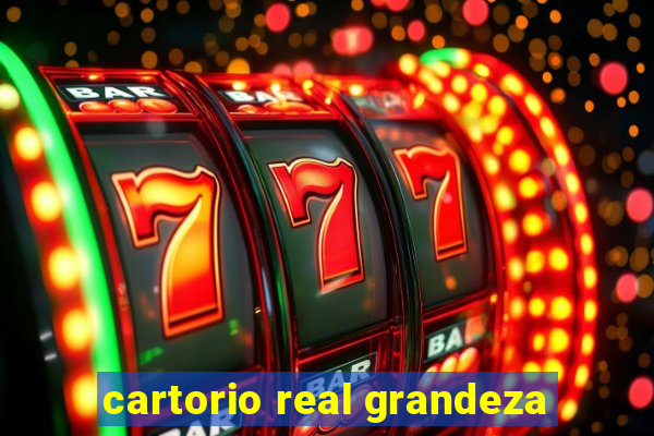 cartorio real grandeza