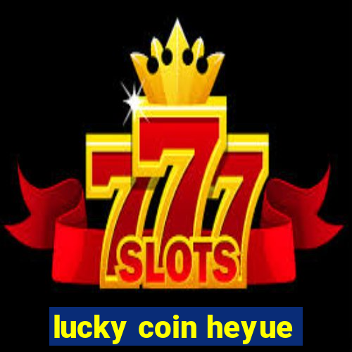 lucky coin heyue