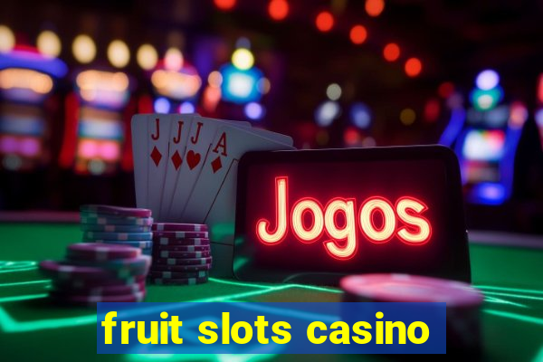 fruit slots casino