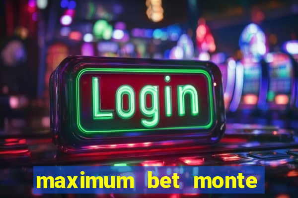 maximum bet monte carlo casino