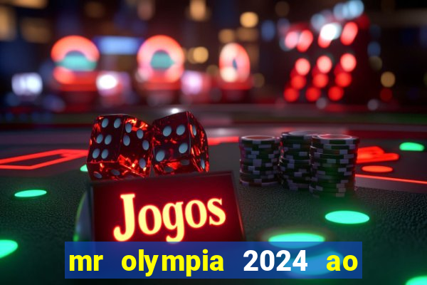 mr olympia 2024 ao vivo gratis