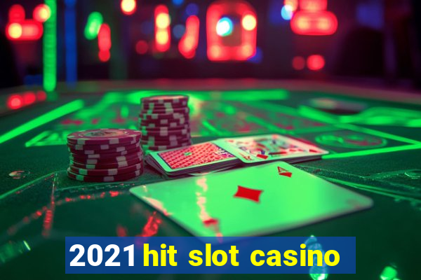 2021 hit slot casino