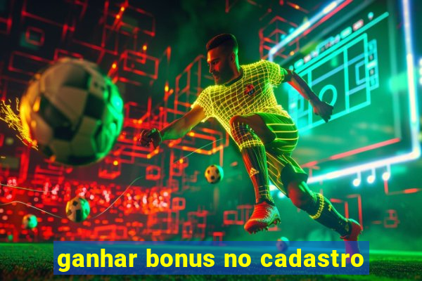 ganhar bonus no cadastro