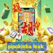 pipokinha leak