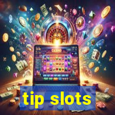 tip slots