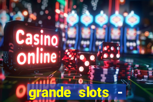 grande slots - jackpot louco