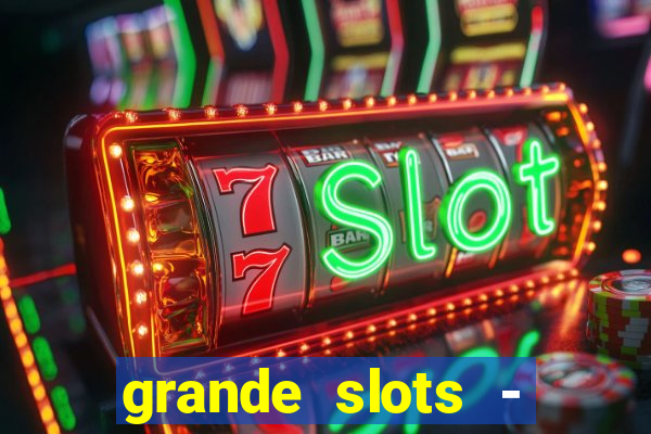 grande slots - jackpot louco