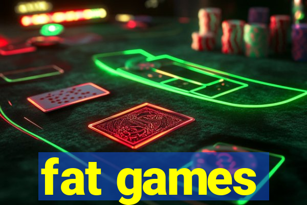 fat games