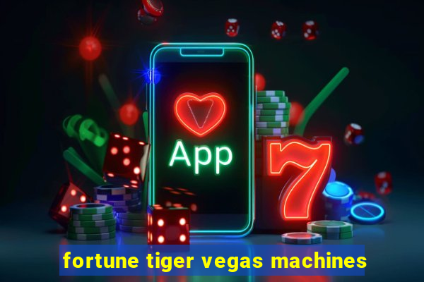 fortune tiger vegas machines