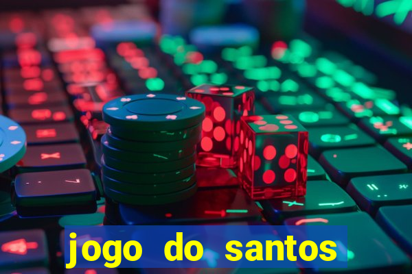 jogo do santos onde assistir