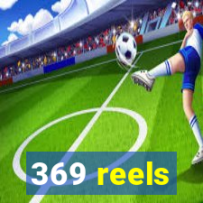 369 reels