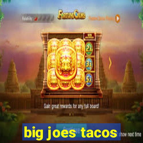 big joes tacos